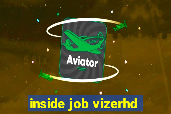 inside job vizerhd